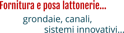 Fornitura e posa lattonerie…  grondaie, canali, sistemi innovativi…