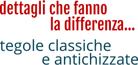 dettagli che fanno e antichizzate la differenza… tegole classiche