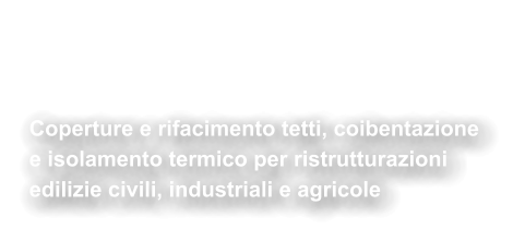 Coperture &  Rifacimento Tetti Coperture e rifacimento tetti, coibentazione  e isolamento termico per ristrutturazioni  edilizie civili, industriali e agricole