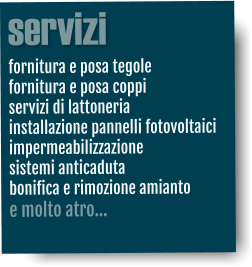 servizi fornitura e posa tegole fornitura e posa coppi servizi di lattoneria installazione pannelli fotovoltaici impermeabilizzazione sistemi anticaduta bonifica e rimozione amianto e molto atro…